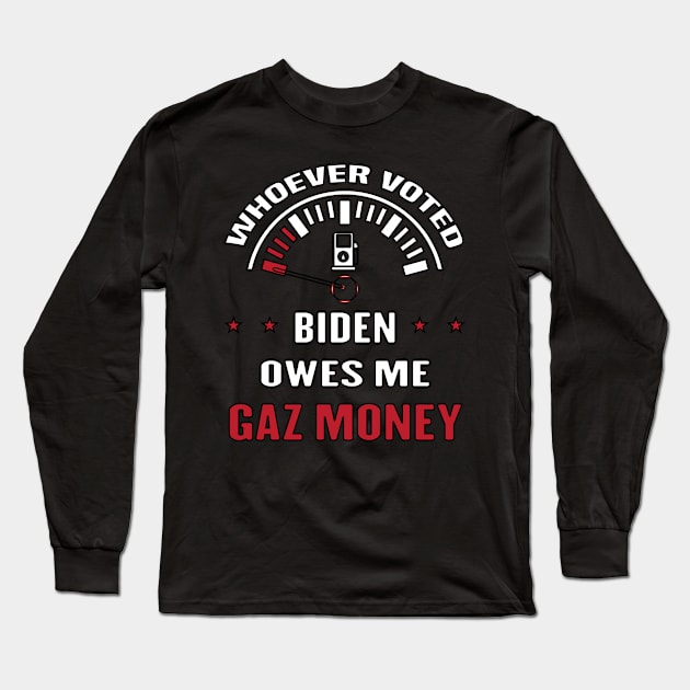 WHOEVER VOTED BIDEN OWES ME GAS MONEY - ANTI JOE BIDEN PRESIDENT - OWES REPUBLICAN GAS - MONEY FUNNY TRAITOR JOES EST 01 20 21 Long Sleeve T-Shirt by Mosklis